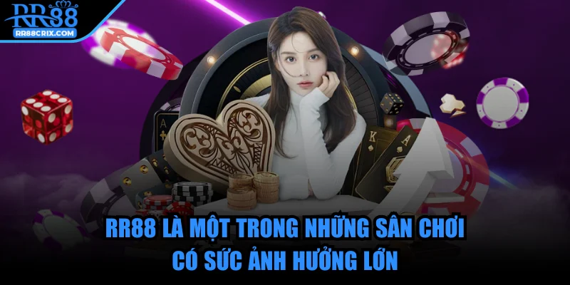 rr88-san-choi-co-suc-anh-huong-lon